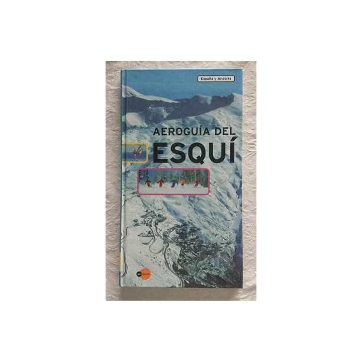 GEOPLANETA. Aeroguía del Esquí: España y Andorra (Primera edición)